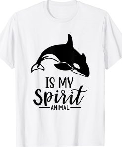 Orca Is My Spirit Animal I Orca Whale I Orca T-Shirt