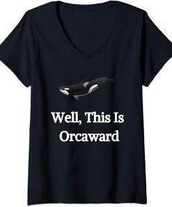 Womens Well This Is Orcaward Whale Ocean Fish Orca Marine Mammal V-Neck T-Shirt