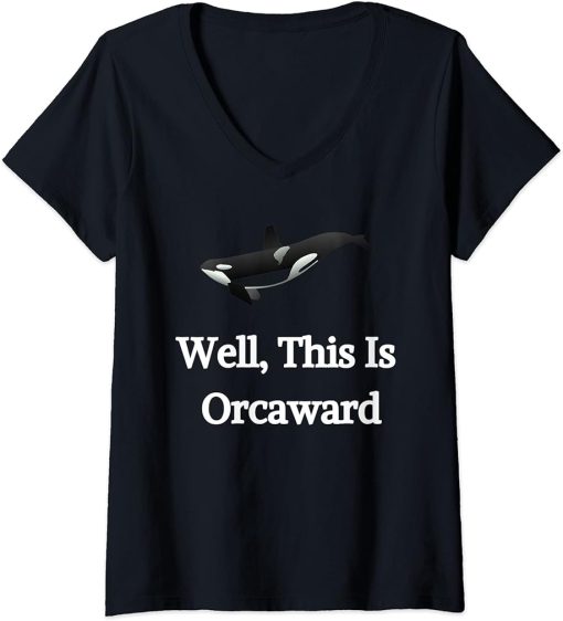 Womens Well This Is Orcaward Whale Ocean Fish Orca Marine Mammal V-Neck T-Shirt