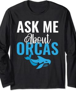 Ask me about Orcas Whale Long Sleeve T-Shirt